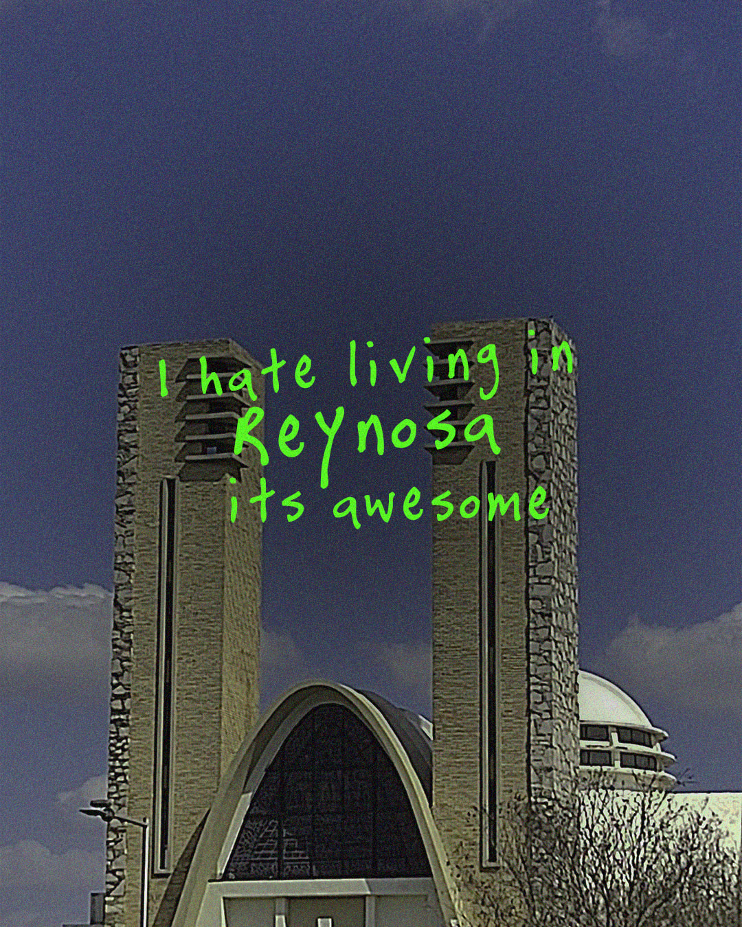 I toke this photo along time, and I saw a CDMX references usign the Kanye West cover art And I thought maybe I can do one from REYNOSA